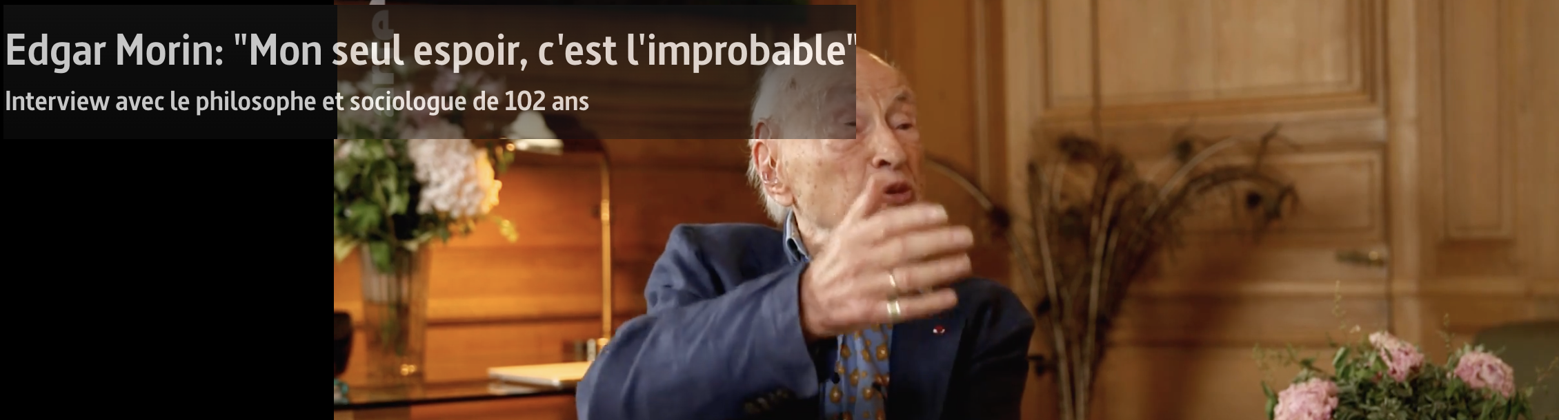 https://www.arte.tv/fr/videos/113043-084-A/edgar-morin-mon-seul-espoir-c-est-l-improbable/